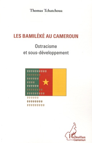 Thomas Tchatchoua - Les Bamiléké au Cameroun - Ostracisme et sous-développement.