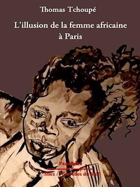 Thomas Tchoupé - L'illusion de la femme africaine à Paris.