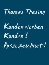 Thomas Thesing - Kunden werben Kunden ! Ausgezeichnet ! - Anwerben-.