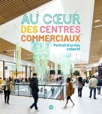 Thomas Thévenoud et Fabienne Waks - Au coeur des centres commerciaux - Portrait d'un lieu collectif.