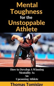  Thomas Tomislav - Mental Toughness for the Unstoppable Athlete.