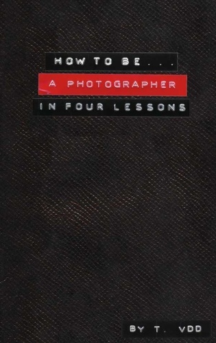 Thomas Vanden Driessche - How to be a photographer in four lessons.