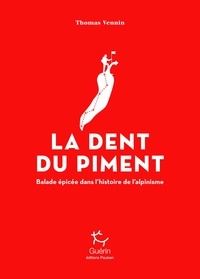 Thomas Vennin - La Dent du Piment - Balade épicée dans l'histoire de l'alpinisme.