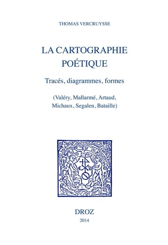 La cartographie poétique. Tracés, diagrammes, formes (Valéry, Mallarmé, Artaud, Michaux, Segalen, Bataille)