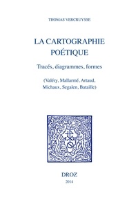 Thomas Vercruysse - La cartographie poétique - Tracés, diagrammes, formes (Valéry, Mallarmé, Artaud, Michaux, Segalen, Bataille).