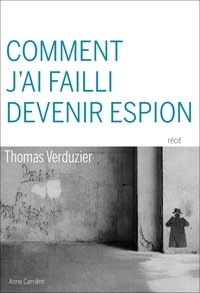 Thomas Verduzier - Comment j'ai failli devenir espion.