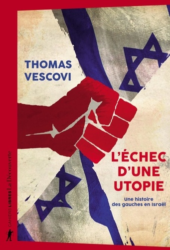 Thomas Vescovi - L'échec d'une utopie - Une histoire des gauches en Israël.