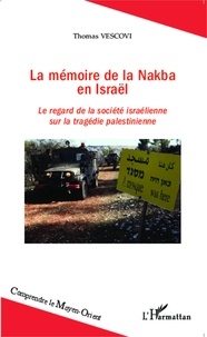 Thomas Vescovi - La mémoire de la Nakba en Israël - Le regard de la société israélienne sur la tragédie palestinienne.