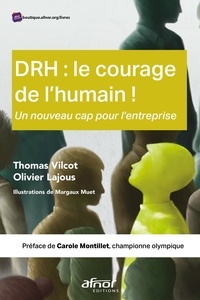 Thomas Vilcot et Olivier Lajous - DRH : le courage de l'humain ! - Un nouveau cap pour l'entreprise.