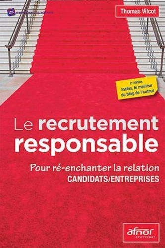 Thomas Vilcot - Le recrutement responsable - Pour ré-enchanter la relation candidats / entreprises.