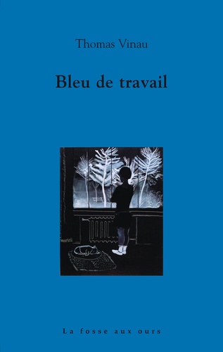 Thomas Vinau - Bleu de travail.