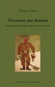 Thomas Vinau - Vivement pas demain - Petites proses de rien posées là dans la main.