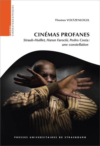Thomas Voltzenlogel - Cinémas profanes - Straub-Huillet, Harun Farocki, Pedro Costa : une constellation.
