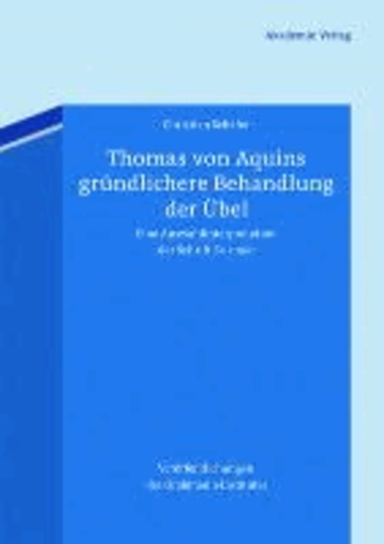 Thomas von Aquins gründlichere Behandlung der Übel - Eine Auswahlinterpretation der Schrift De malo.