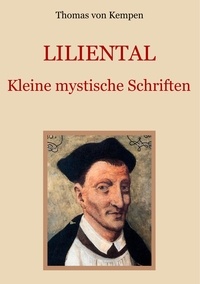 Thomas von Kempen et Conrad Eibisch - Liliental - Kleine mystische Schriften.