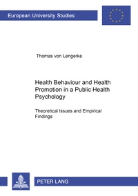 Thomas Von lengerke - Health Behaviour and Health Promotion in a Public Health Psychology:  Theoretical Issues and Empirical Findings - Theoretical Issues and Empirical Findings.