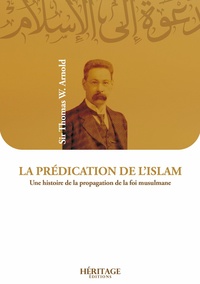Thomas W. Arnold - La prédication de l'islam - Une histoire de la propagation de la foi musulmane.