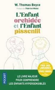 Thomas-W Boyce - L'enfant orchidée et l'enfant pissenlit - Pourquoi certains enfants sont en difficulté et comment tous peuvent s'épanouir.