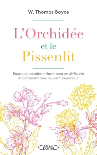 L'orchidée et le pissenlit. Pourquoi certains enfants sont en difficulté et comment tous peuvent s'épanouir