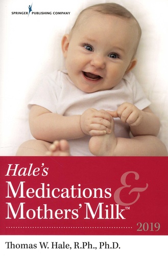 Hale's Medications & Mothers' Milk. A Manual of Lactational Pharmacology  Edition 2019