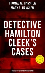 Detective Hamilton Cleek's Cases - 5 Murder Mysteries in One Premium Edition