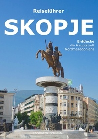 Téléchargement de livres électroniques gratuits au Portugal Skopje  - Entdecke die nordmazedonische Hauptstadt par Thomas W. Schneider  9783757840532
