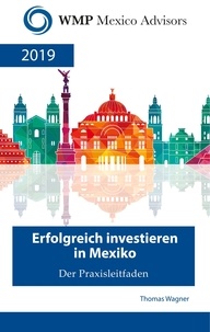 Thomas Wagner - Erfolgreich investieren in Mexiko - Der Praxisleitfaden.