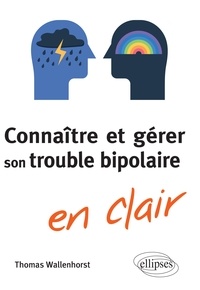 Thomas Wallenhorst - Connaître et gérer son trouble bipolaire en clair.