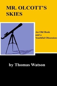  Thomas Watson - Mr. Olcott's Skies - An Old Book and a Youthful Obsession.