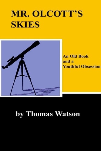  Thomas Watson - Mr. Olcott's Skies - An Old Book and a Youthful Obsession.