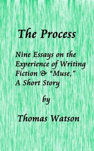 The Process: Nine Essays on the Experience of Writing Fiction &amp; “Muse,” A Short Story