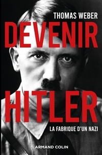 Thomas Weber - Devenir Hitler - La fabrique d'un nazi.
