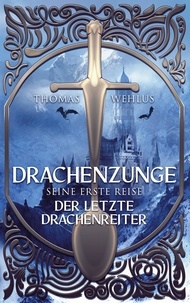 Thomas Wehlus - Drachenzunge - Seine erste Reise - Der letzte Drachenreiter.