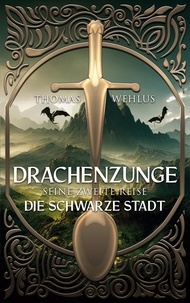 Thomas Wehlus - Drachenzunge - Seine zweite Reise - Die Schwarze Stadt.