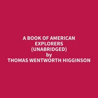 A Book of American Explorers (Unabridged)