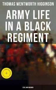 Army Life in a Black Regiment - Civil War Memoir