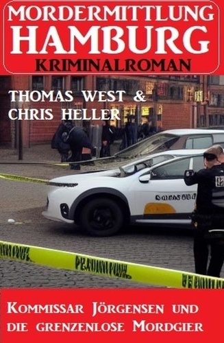  Thomas West et  Chris Heller - Kommissar Jörgensen und die grenzenlose Mordgier: Mordermittlung Hamburg Kriminalroman.