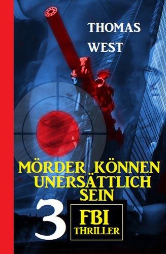  Thomas West - Mörder können unersättlich sein: 3 FBI Thriller.