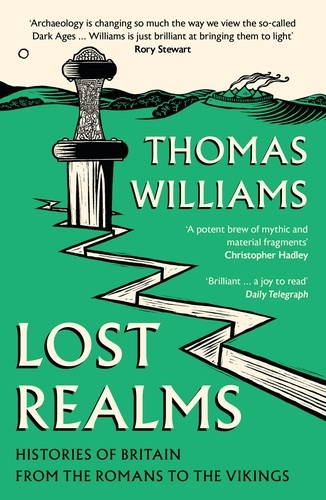 Thomas Williams - Lost Realms - Histories of Britain from the Romans to the Vikings.