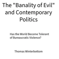 The "Banality of Evil" and Contemporary Politics