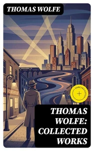Thomas Wolfe: Collected Works
