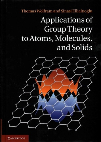 Thomas Wolfram et Sinasi Ellialtioglu - Applications of Group Theory to Atoms, Molecules and Solids.