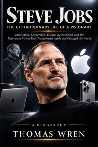 Steve Jobs: The Extraordinary Life of a Visionary