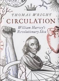 Thomas Wright - Circulation - William Harvey's Revolutionary Idea.