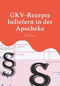 Thomas Wurm - GKV-Rezepte beliefern in der Apotheke - SGB, Rahmenvertrag, Rabattverträge.