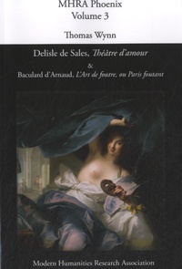 Thomas Wynn - Delisle de Sales, Théâtre d'amour & Baculard D'Arnaud, L'art de foutre, ou Paris foutant - Critical Texts, Phoenix, Volume 3.