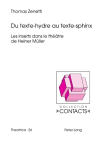 Thomas Zenetti - Du texte-hydre au texte-sphinx - Les inserts dans le théâtre de Heiner Müller.