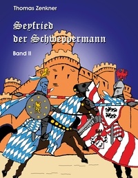 Thomas Zenkner - Seyfried Schweppermann Band II - Ein Held im Mittelalter Teil 2.
