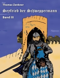 Thomas Zenkner - Seyfried Schweppermann Band III - Ein Held im Mittelalter Teil 3.