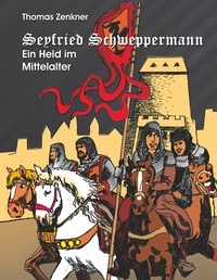 Thomas Zenkner - Seyfried Schweppermann - Ein Held im Mittelalter.